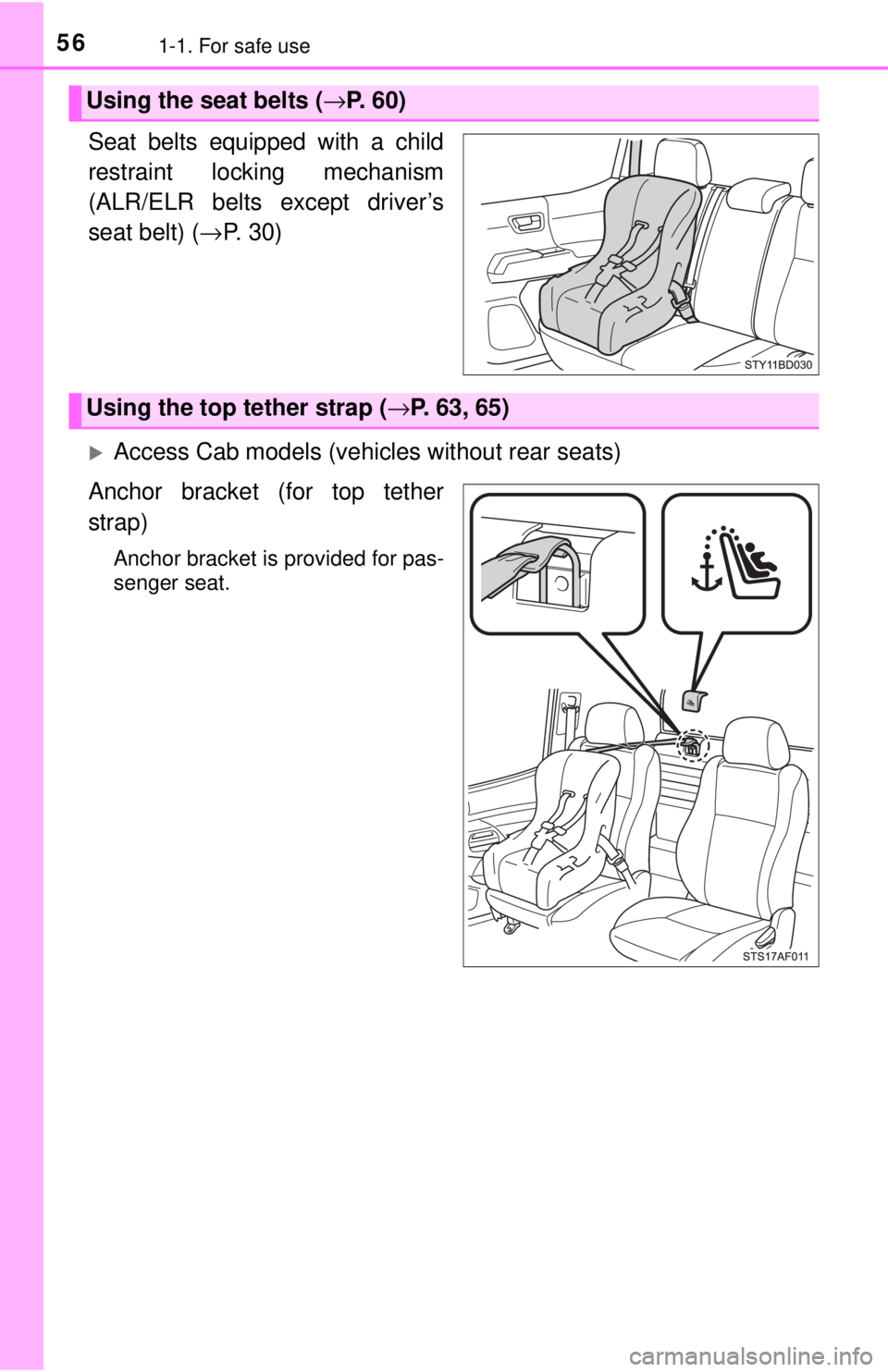 TOYOTA TACOMA 2017  Owners Manual (in English) 561-1. For safe use
Seat belts equipped with a child
restraint locking mechanism
(ALR/ELR belts except driver’s
seat belt) (→P. 30)
Access Cab models (vehicles without rear seats)
Anchor bracke