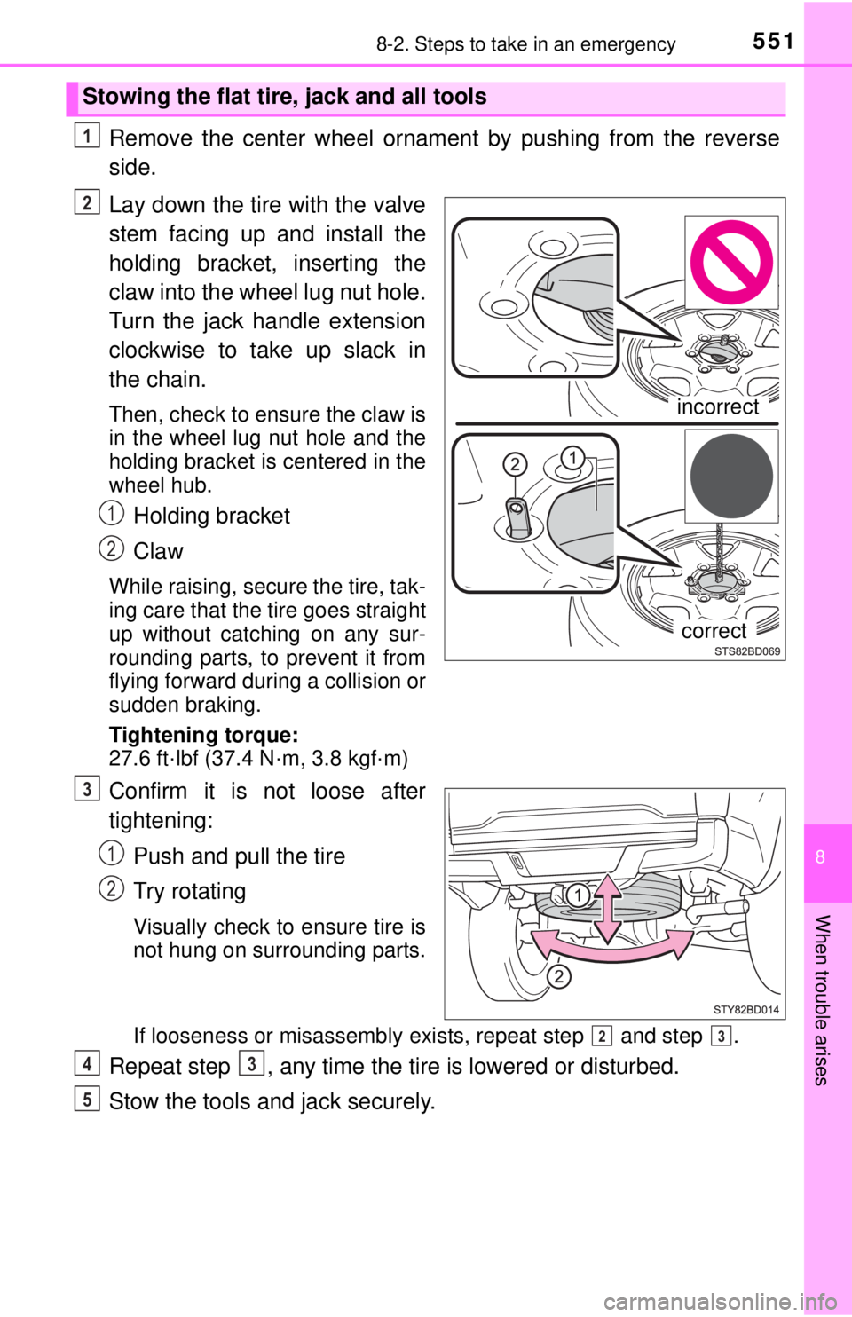 TOYOTA TACOMA 2017 Owners Manual (in English) 5518-2. Steps to take in an emergency
8
When trouble arises
Remove the center wheel ornament by pushing from the reverse
side.
Lay down the tire with the valve
stem facing up and install the
holding b TOYOTA TACOMA 2017 Owners Manual (in English) 5518-2. Steps to take in an emergency
8
When trouble arises
Remove the center wheel ornament by pushing from the reverse
side.
Lay down the tire with the valve
stem facing up and install the
holding b