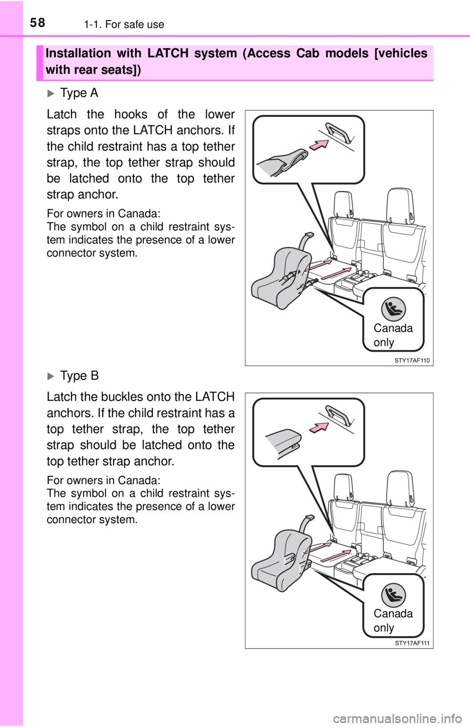TOYOTA TACOMA 2017  Owners Manual (in English) 581-1. For safe use
Ty p e  A
Latch the hooks of the lower
straps onto the LATCH anchors. If
the child restraint has a top tether
strap, the top tether strap should
be latched onto the top tether
s
