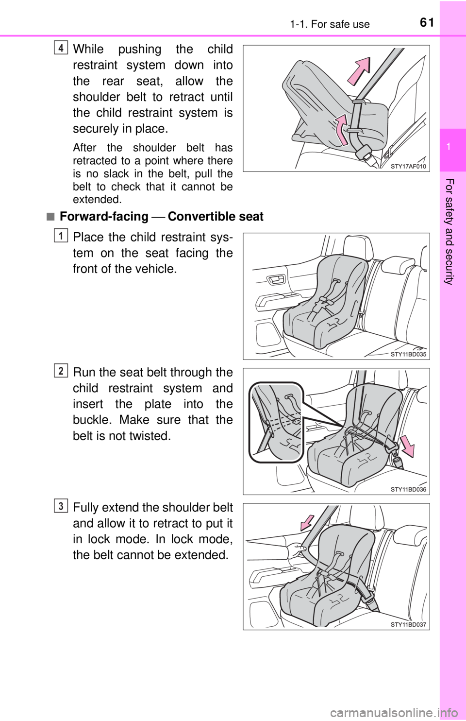 TOYOTA TACOMA 2017  Owners Manual (in English) 611-1. For safe use
1
For safety and security
While pushing the child
restraint system down into
the rear seat, allow the
shoulder belt to retract until
the child restraint system is
securely in place