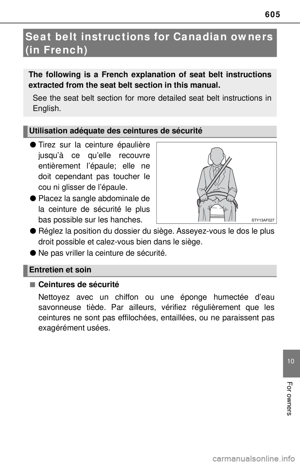 TOYOTA TACOMA 2017  Owners Manual (in English) 605
10
For owners
Seat belt instructions for Canadian owners 
(in French)
● Tirez sur la ceinture épaulière
jusqu’à ce qu’elle recouvre
entièrement l’épaule; elle ne
doit cependant pas to