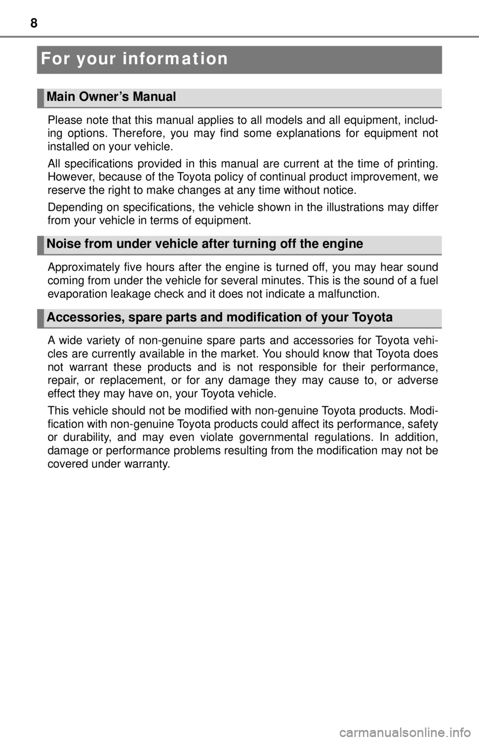 TOYOTA TACOMA 2017  Owners Manual (in English) 8
For your information
Please note that this manual applies to all models and all equipment, includ-
ing options. Therefore, you may find some explanations for equipment not
installed on your vehicle.