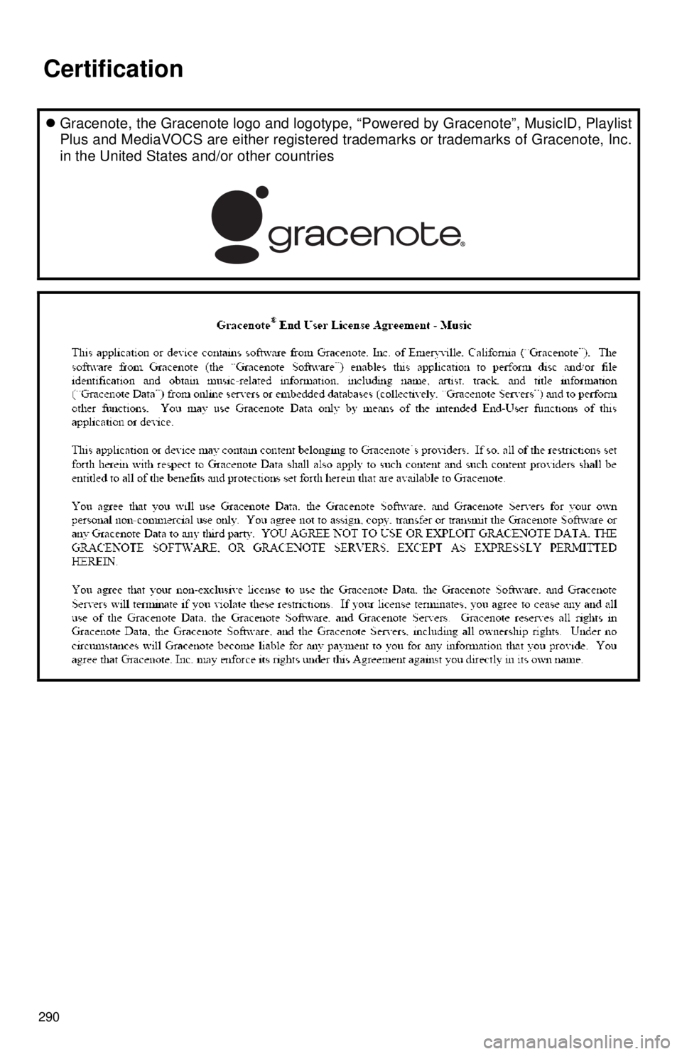 TOYOTA TACOMA 2017  Accessories, Audio & Navigation (in English) 290
Gracenote, the Gracenote logo and logotype, “Powered by Gracenote”, MusicID, Playlist
Plus and MediaVOCS are either registered  trademarks or trademarks of Gracenote, Inc.
in the United Sta