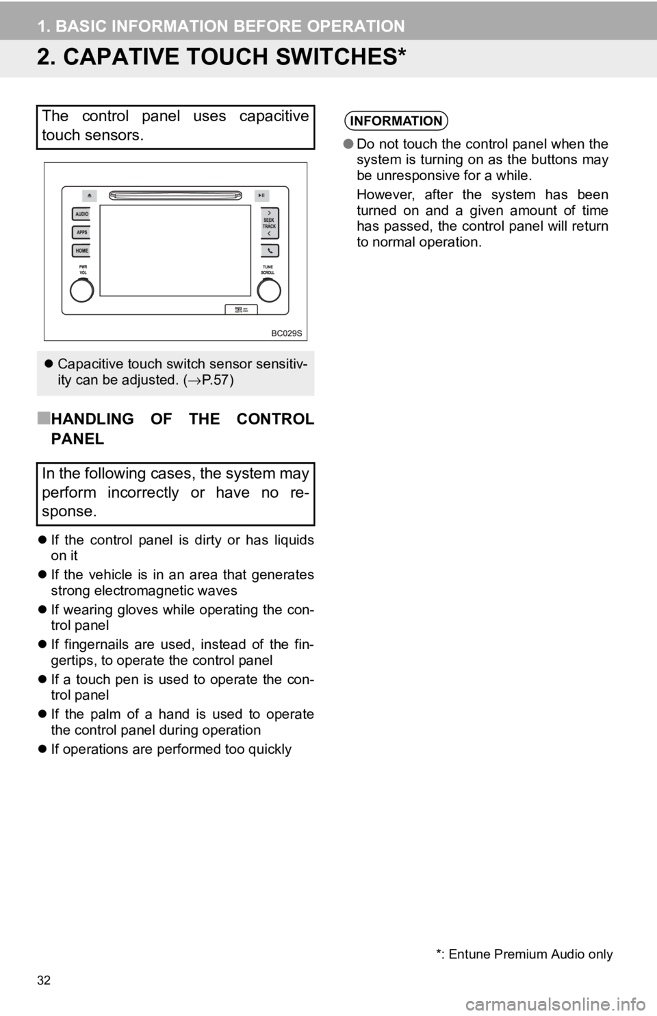TOYOTA TACOMA 2017 Accessories, Audio & Navigation (in English) 32
1. BASIC INFORMATION BEFORE OPERATION
2. CAPATIVE TOUCH SWITCHES*
■HANDLING OF THE CONTROL
PANEL
If the control panel is dirty or has liquids
on it
If the vehicle is in an area that genera TOYOTA TACOMA 2017 Accessories, Audio & Navigation (in English) 32
1. BASIC INFORMATION BEFORE OPERATION
2. CAPATIVE TOUCH SWITCHES*
■HANDLING OF THE CONTROL
PANEL
If the control panel is dirty or has liquids
on it
If the vehicle is in an area that genera