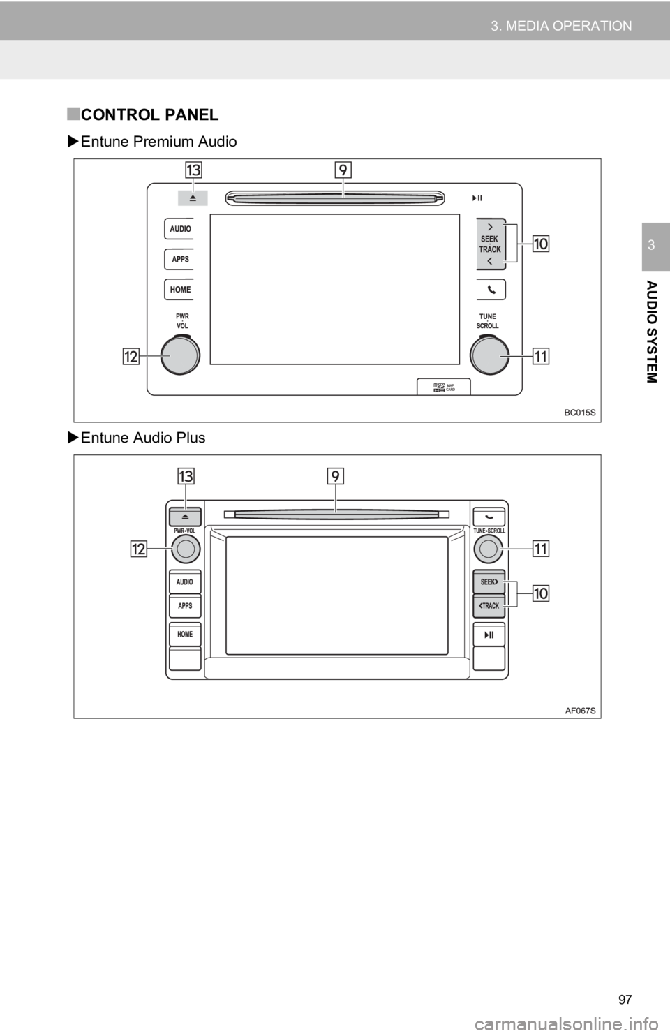 TOYOTA TACOMA 2017  Accessories, Audio & Navigation (in English) 97
3. MEDIA OPERATION
AUDIO SYSTEM
3
■CONTROL PANEL
Entune Premium Audio
 Entune Audio Plus 