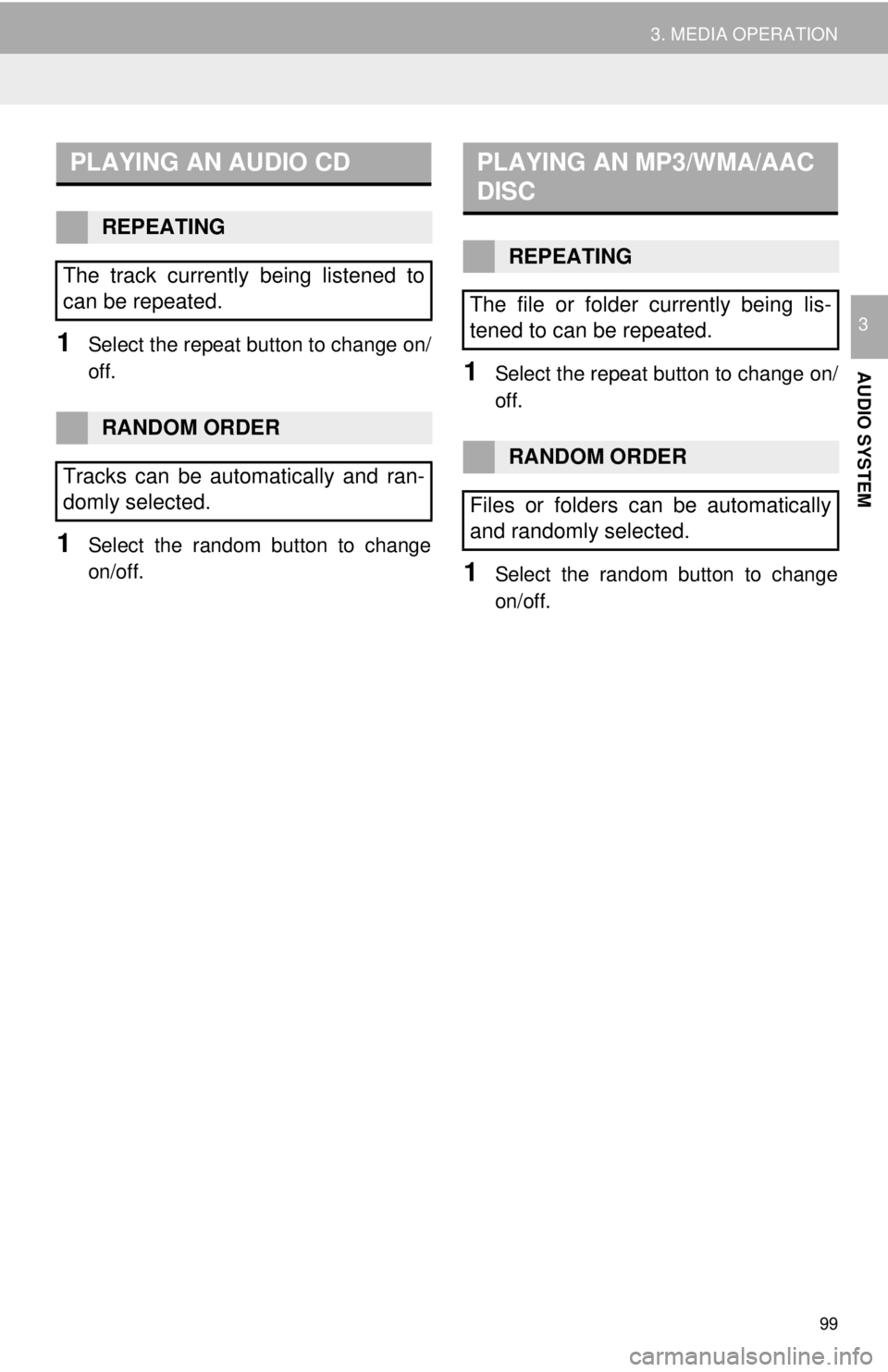 TOYOTA TACOMA 2017  Accessories, Audio & Navigation (in English) 99
3. MEDIA OPERATION
AUDIO SYSTEM
31Select the repeat button to change on/
off.
1Select the random button to change
on/off.
1Select the repeat button to change on/
off.
1Select the random button to c