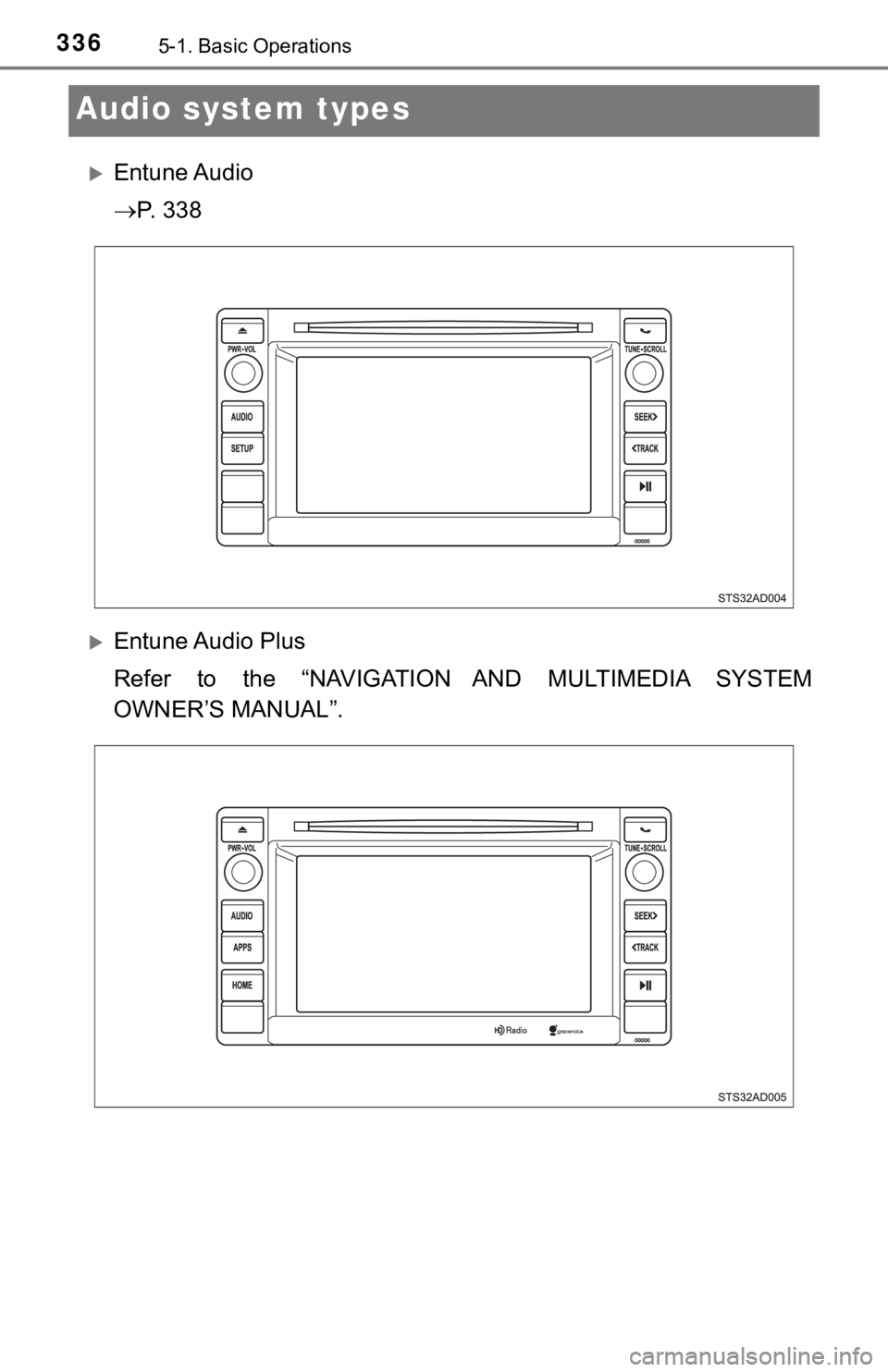 TOYOTA TACOMA 2018  Owners Manual (in English) 3365-1. Basic Operations
Audio system types
Entune Audio
P.   3 3 8
Entune Audio Plus
Refer  to  the  “NAVIGATION  AND  MULTIMEDIA  SYSTEM
OWNER’S MANUAL”. 
