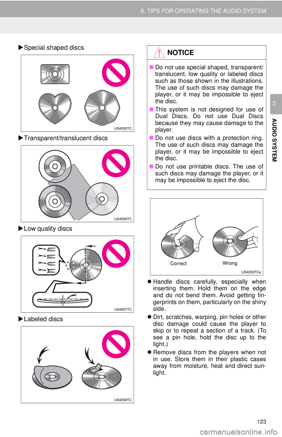 TOYOTA TACOMA 2018 Accessories, Audio & Navigation (in English) 123
6. TIPS FOR OPERATING THE AUDIO SYSTEM
AUDIO SYSTEM
3
Special shaped discs
Transparent/translucent discs
Low quality discs
Labeled discs
Handle discs carefully, especially when
TOYOTA TACOMA 2018 Accessories, Audio & Navigation (in English) 123
6. TIPS FOR OPERATING THE AUDIO SYSTEM
AUDIO SYSTEM
3
Special shaped discs
Transparent/translucent discs
Low quality discs
Labeled discs
Handle discs carefully, especially when