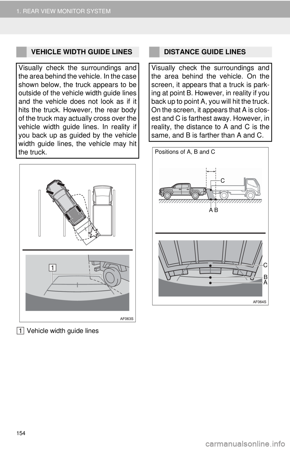 TOYOTA TACOMA 2018  Accessories, Audio & Navigation (in English) 154
1. REAR VIEW MONITOR SYSTEM
Vehicle width guide lines
VEHICLE WIDTH GUIDE LINES
Visually check the surroundings and
the area behind the vehicle. In the case
shown below, the truck appears to be
ou