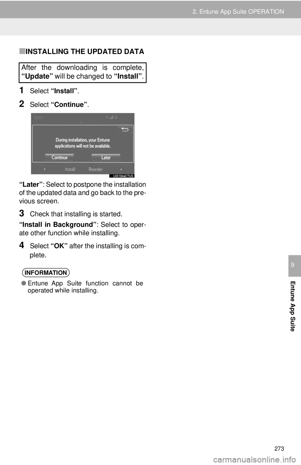TOYOTA TACOMA 2018  Accessories, Audio & Navigation (in English) 273
2. Entune App Suite OPERATION
Entune App Suite
9
■INSTALLING THE UPDATED DATA
1Select “Install”.
2Select “Continue” .
“Later” : Select to postpone the installation
of the updated dat