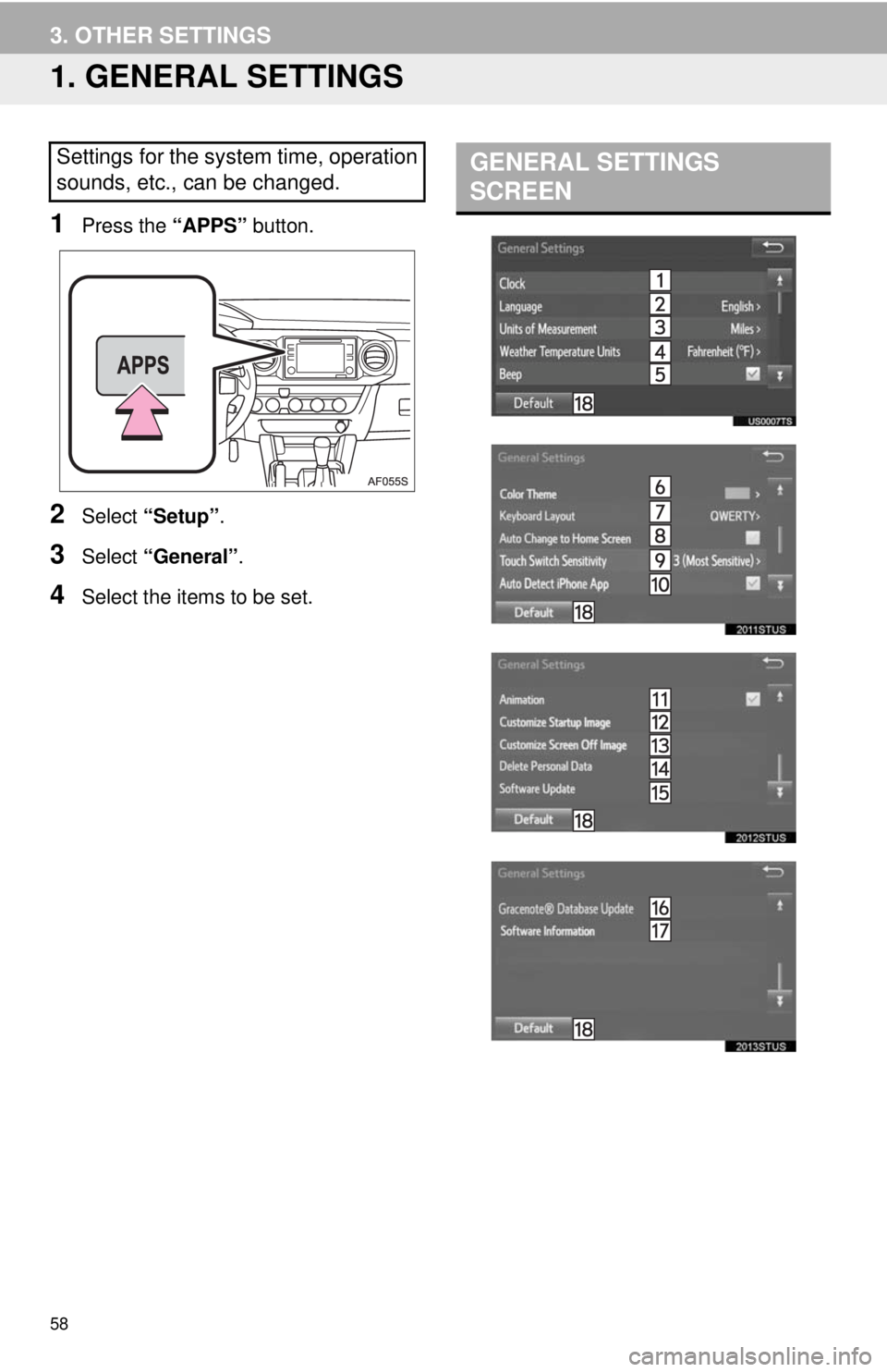 TOYOTA TACOMA 2018  Accessories, Audio & Navigation (in English) 58
3. OTHER SETTINGS
1. GENERAL SETTINGS
1Press the “APPS” button.
2Select “Setup” .
3Select “General” .
4Select the items to be set.
Settings for the system time, operation
sounds, etc., 