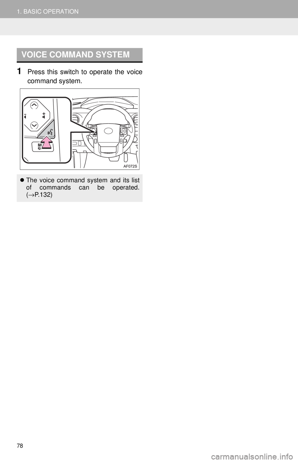 TOYOTA TACOMA 2018  Accessories, Audio & Navigation (in English) 78
1. BASIC OPERATION
1Press this switch to operate the voice
command system.
VOICE COMMAND SYSTEM
The voice command system and its list
of commands can be operated.
(→ P.132) 