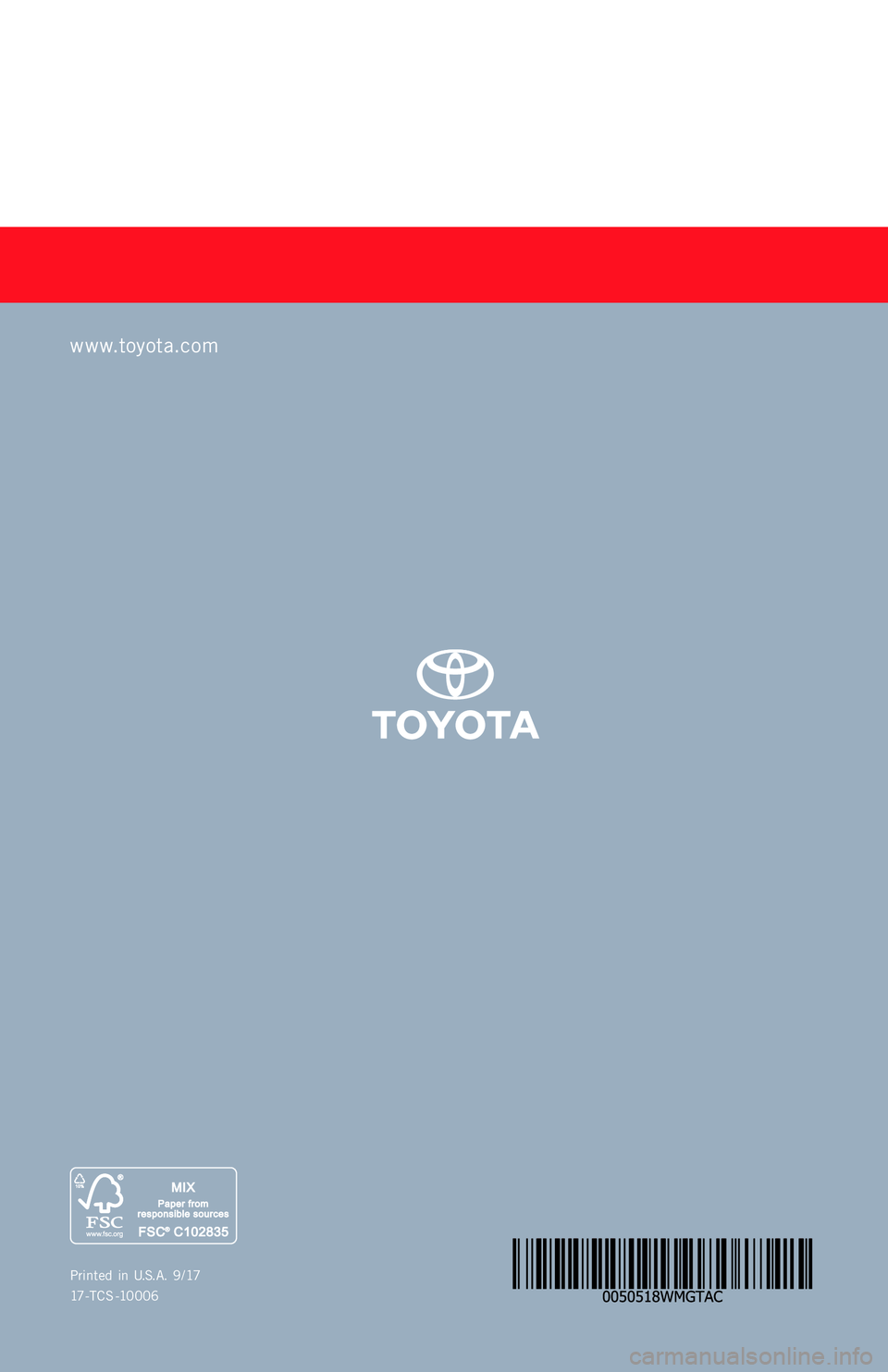TOYOTA TACOMA 2018  Warranties & Maintenance Guides (in English) Printed  in  U.S.A.  9/17
17-TC S -10006
TA C OM A
2 018     
www.toyota.com
17-TCS-10006_WMG_TACOMA_1_0F_lm.indd   19/25/17   7:57 PM 