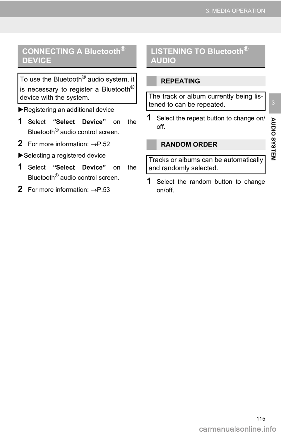 TOYOTA TACOMA 2019  Accessories, Audio & Navigation (in English) 115
3. MEDIA OPERATION
AUDIO SYSTEM
3
Registering an additional device
1Select  “Select  Device”  on the
Bluetooth
® audio control screen.
2For more information:  P.52
 Selecting a regis