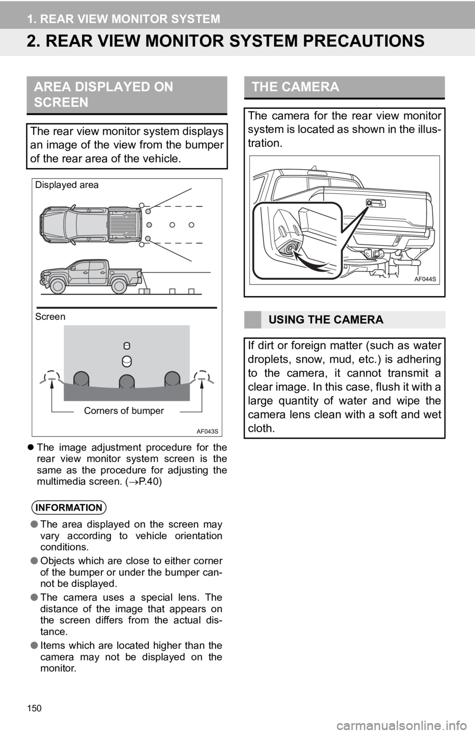 TOYOTA TACOMA 2019  Accessories, Audio & Navigation (in English) 150
1. REAR VIEW MONITOR SYSTEM
2. REAR VIEW MONITOR SYSTEM PRECAUTIONS
The  image  adjustment  procedure  for  the
rear  view  monitor  system  screen  is  the
same  as  the  procedure  for  adjus