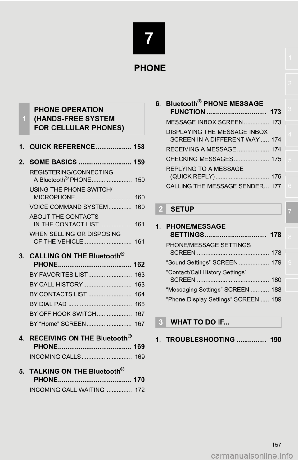 TOYOTA TACOMA 2019  Accessories, Audio & Navigation (in English) 7
157
1
2
3
4
5
6
7
8
9
1. QUICK REFERENCE ................... 158
2. SOME BASICS ............................ 159
REGISTERING/CONNECTING  A Bluetooth® PHONE........................  159
USING THE PH