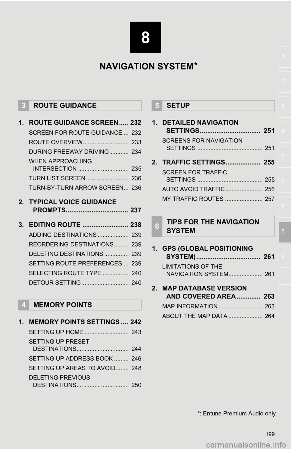 TOYOTA TACOMA 2019  Accessories, Audio & Navigation (in English) 8
199
1
2
3
4
5
6
7
8
9
1. ROUTE GUIDANCE SCREEN ..... 232
SCREEN FOR ROUTE GUIDANCE ...  232
ROUTE OVERVIEW............................  233
DURING FREEWAY DRIVING............  234
WHEN APPROACHING  