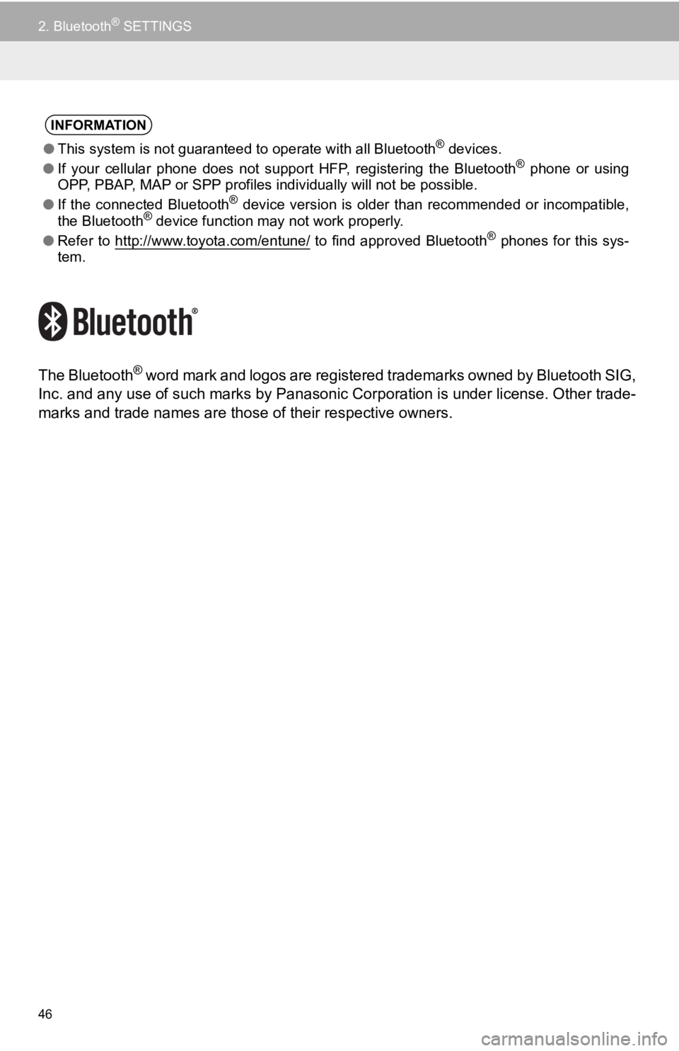 TOYOTA TACOMA 2019  Accessories, Audio & Navigation (in English) 46
2. Bluetooth® SETTINGS
The Bluetooth® word mark and logos are registered trademarks owned by Bluetooth SIG,
Inc. and any use of  such marks by Panason ic Corporation is under license. Other trade