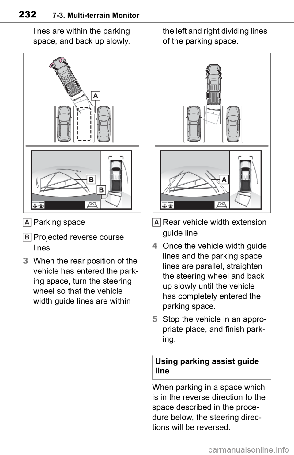 TOYOTA TACOMA 2020  Accessories, Audio & Navigation (in English) 2327-3. Multi-terrain Monitor
lines are within the parking 
space, and back up slowly.
Parking space
Projected reverse course 
lines
3 When the rear position of the 
vehicle has entered the park-
ing 