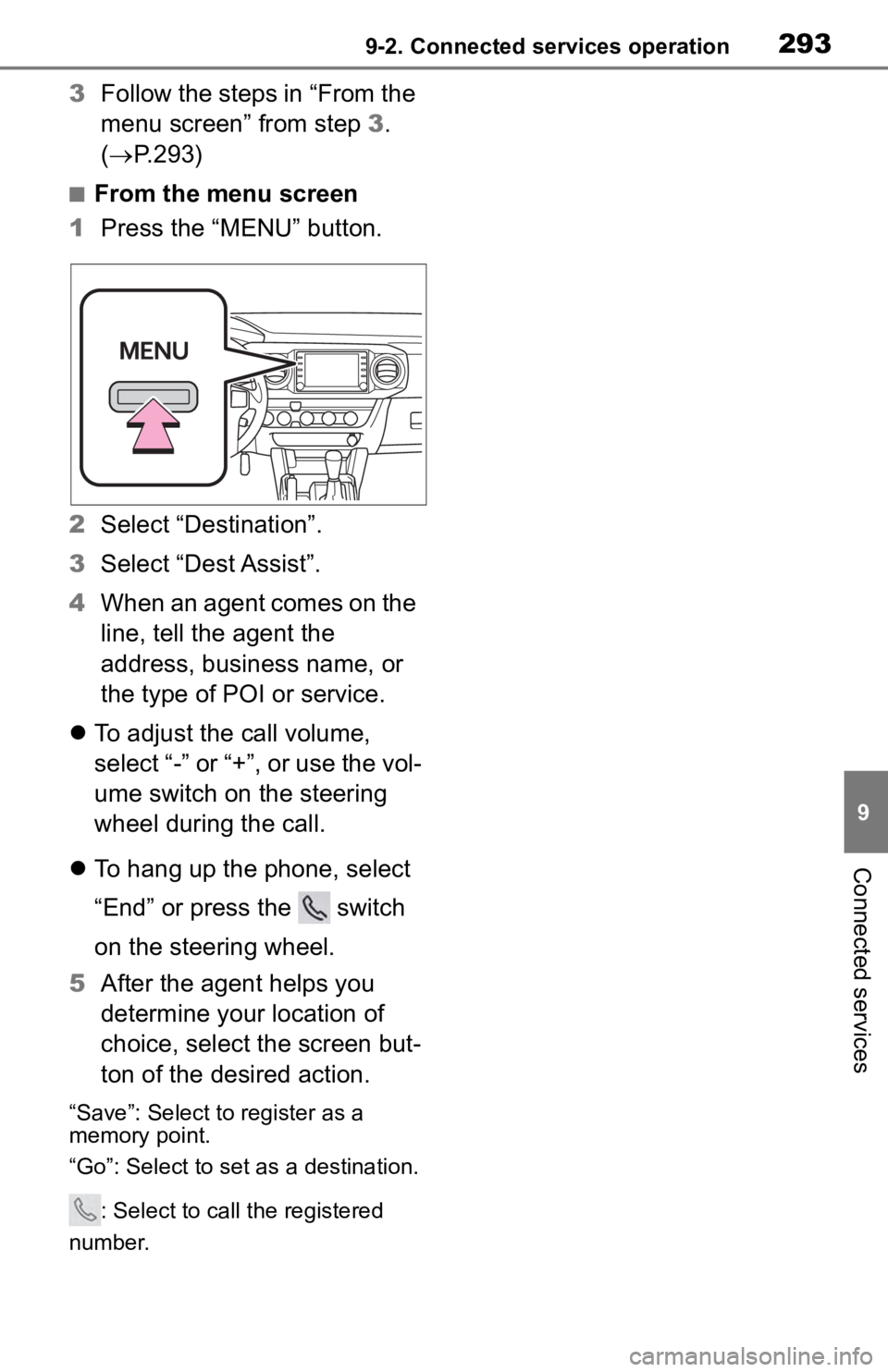 TOYOTA TACOMA 2020  Accessories, Audio & Navigation (in English) 2939-2. Connected services operation
9
Connected services
3Follow the steps in “From the 
menu screen” from step 3. 
( P.293)
■From the menu screen
1 Press the “MENU” button.
2 Select “