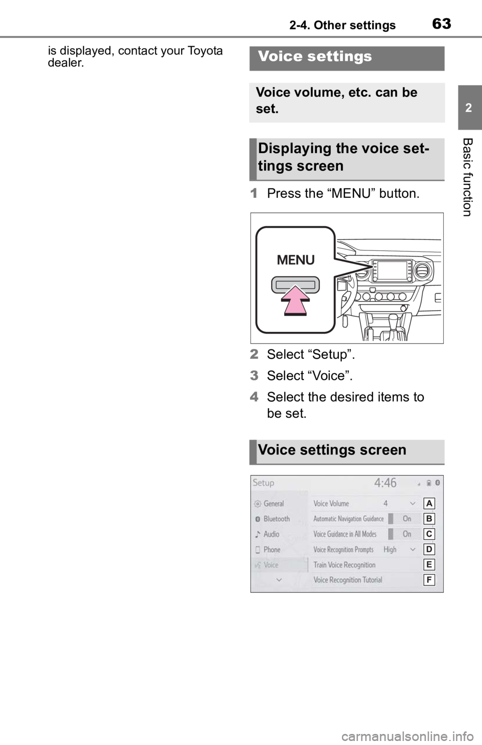 TOYOTA TACOMA 2020  Accessories, Audio & Navigation (in English) 632-4. Other settings
2
Basic function
is displayed, contact your Toyota 
dealer.
1Press the “MENU” button.
2 Select “Setup”.
3 Select “Voice”.
4 Select the desired items to 
be set.
Vo ic