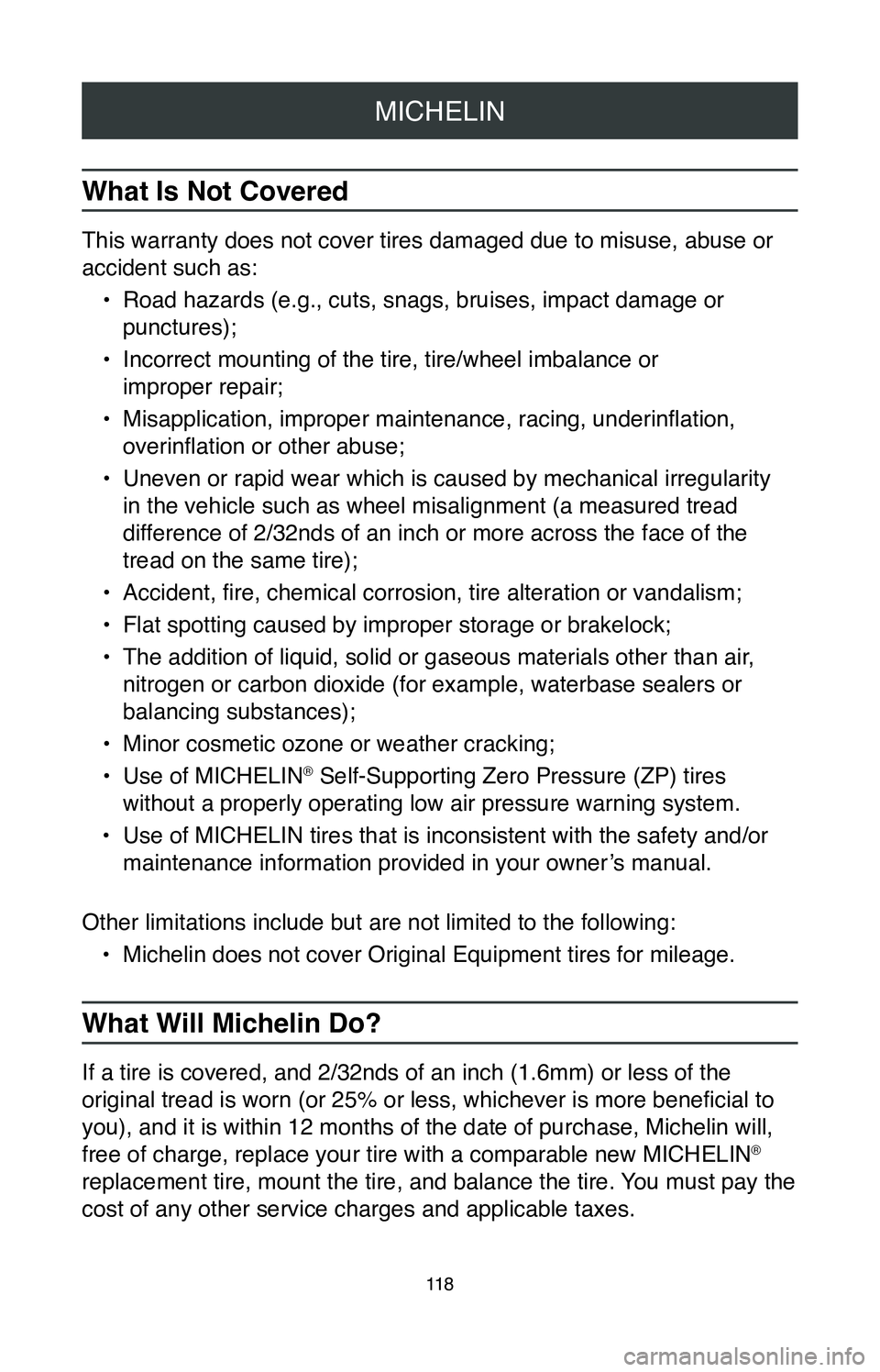 TOYOTA TACOMA 2020 Warranties & Maintenance Guides (in English) MICHELIN
11 8
What Is Not Covered
This warranty does not cover tires damaged due to misuse, abuse or
accident such as:•
Road hazards (e.g., cuts, snags, bruises, impact damage or
punctures);
•
TOYOTA TACOMA 2020 Warranties & Maintenance Guides (in English) MICHELIN
11 8
What Is Not Covered
This warranty does not cover tires damaged due to misuse, abuse or
accident such as:•
Road hazards (e.g., cuts, snags, bruises, impact damage or
punctures);
•