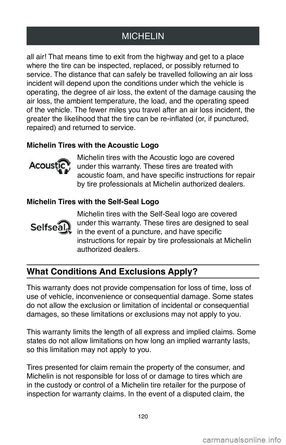 TOYOTA TACOMA 2020  Warranties & Maintenance Guides (in English) MICHELIN
120
all air! That means time to exit from the highway and get to a place 
where the tire can be inspected, replaced, or possibly returned to 
service. The distance that can safely be travelle
