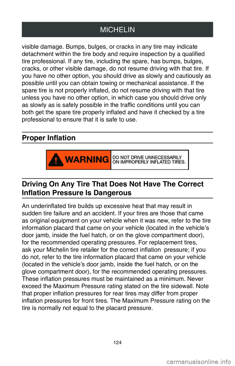 TOYOTA TACOMA 2020  Warranties & Maintenance Guides (in English) MICHELIN
124
visible damage. Bumps, bulges, or cracks in any tire may indicate 
detachment within the tire body and require inspection by a qualified 
tire professional. If any tire, including the spa