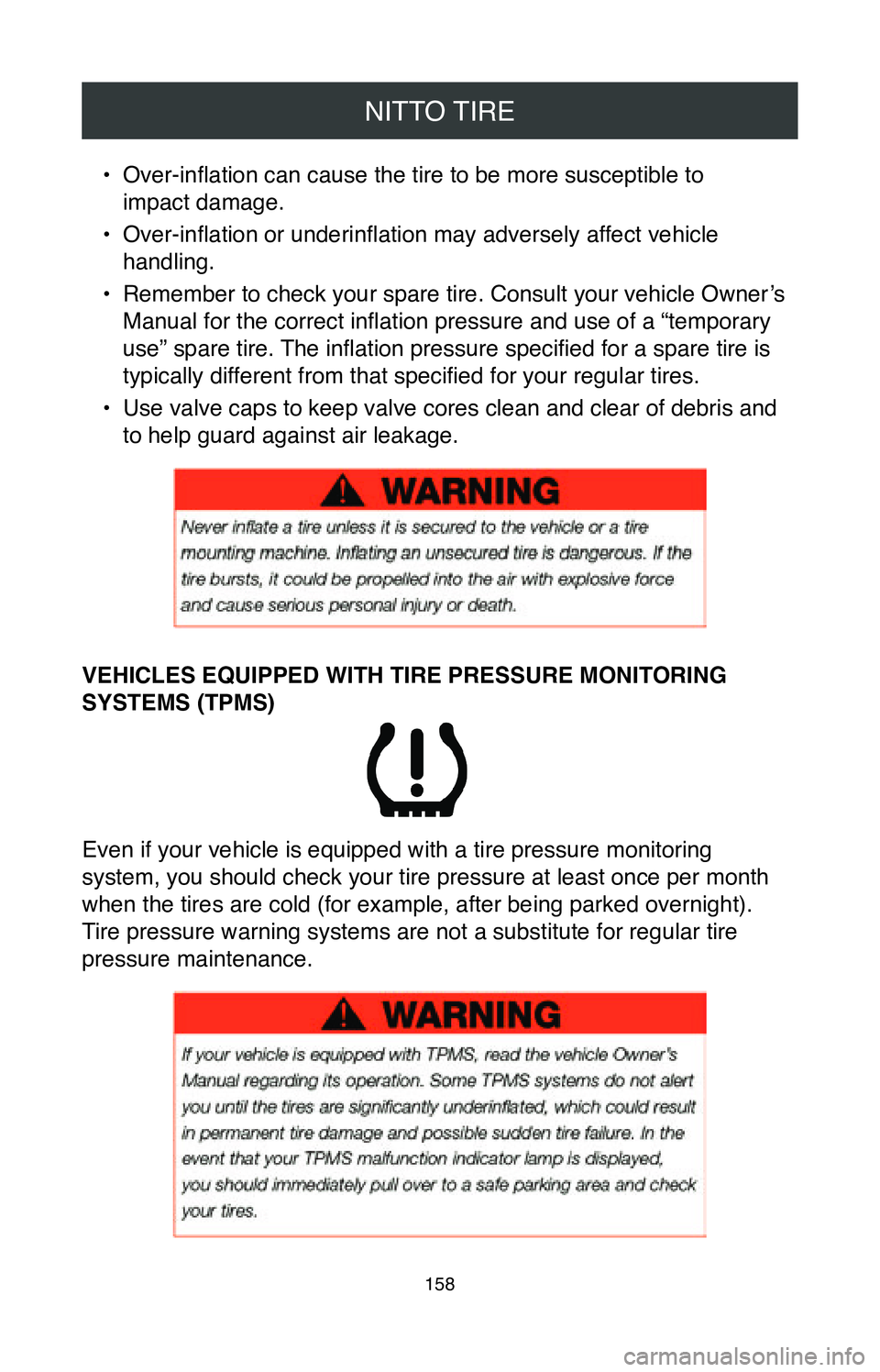 TOYOTA TACOMA 2020  Warranties & Maintenance Guides (in English) NITTO TIRE
158
• Over-inflation can cause the tire to be more susceptible to  
impact damage.
•
 Over-inflation or underinflation may adversely affect vehicle 
handling.
•
 Remember to check you
