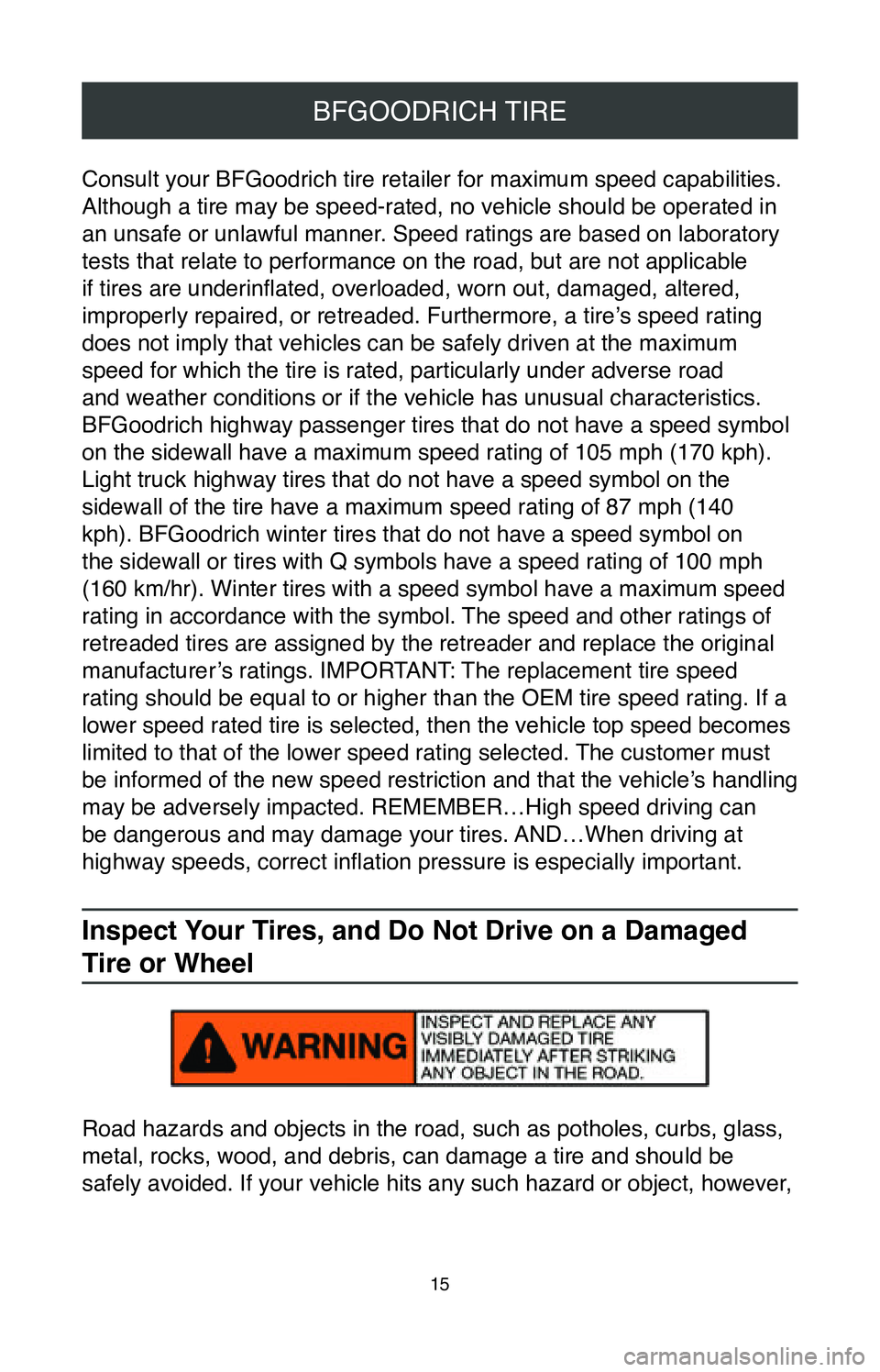 TOYOTA TACOMA 2020  Warranties & Maintenance Guides (in English) 15
BFGOODRICH TIRE
Consult your BFGoodrich tire retailer for maximum speed capabilities. 
Although a tire may be speed-rated, no vehicle should be operated in 
an unsafe or unlawful manner. Speed rati