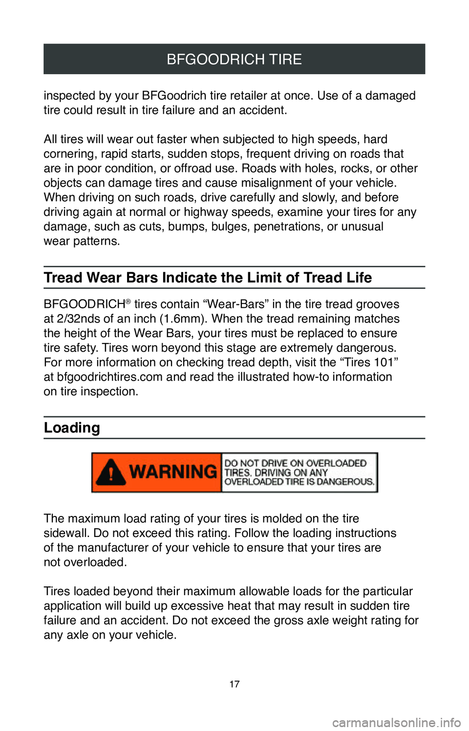 TOYOTA TACOMA 2020  Warranties & Maintenance Guides (in English) 17
BFGOODRICH TIRE
inspected by your BFGoodrich tire retailer at once. Use of a damaged 
tire could result in tire failure and an accident.
All tires will wear out faster when subjected to high speeds