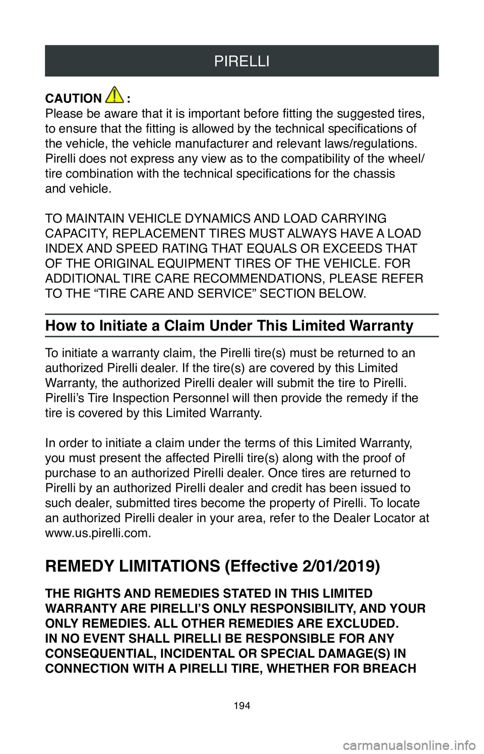 TOYOTA TACOMA 2020  Warranties & Maintenance Guides (in English) PIRELLI
194
CAUTION       :
Please be aware that it is important before fitting the suggested tires, 
to ensure that the fitting is allowed by the technical specifications of  
the vehicle, the vehicl