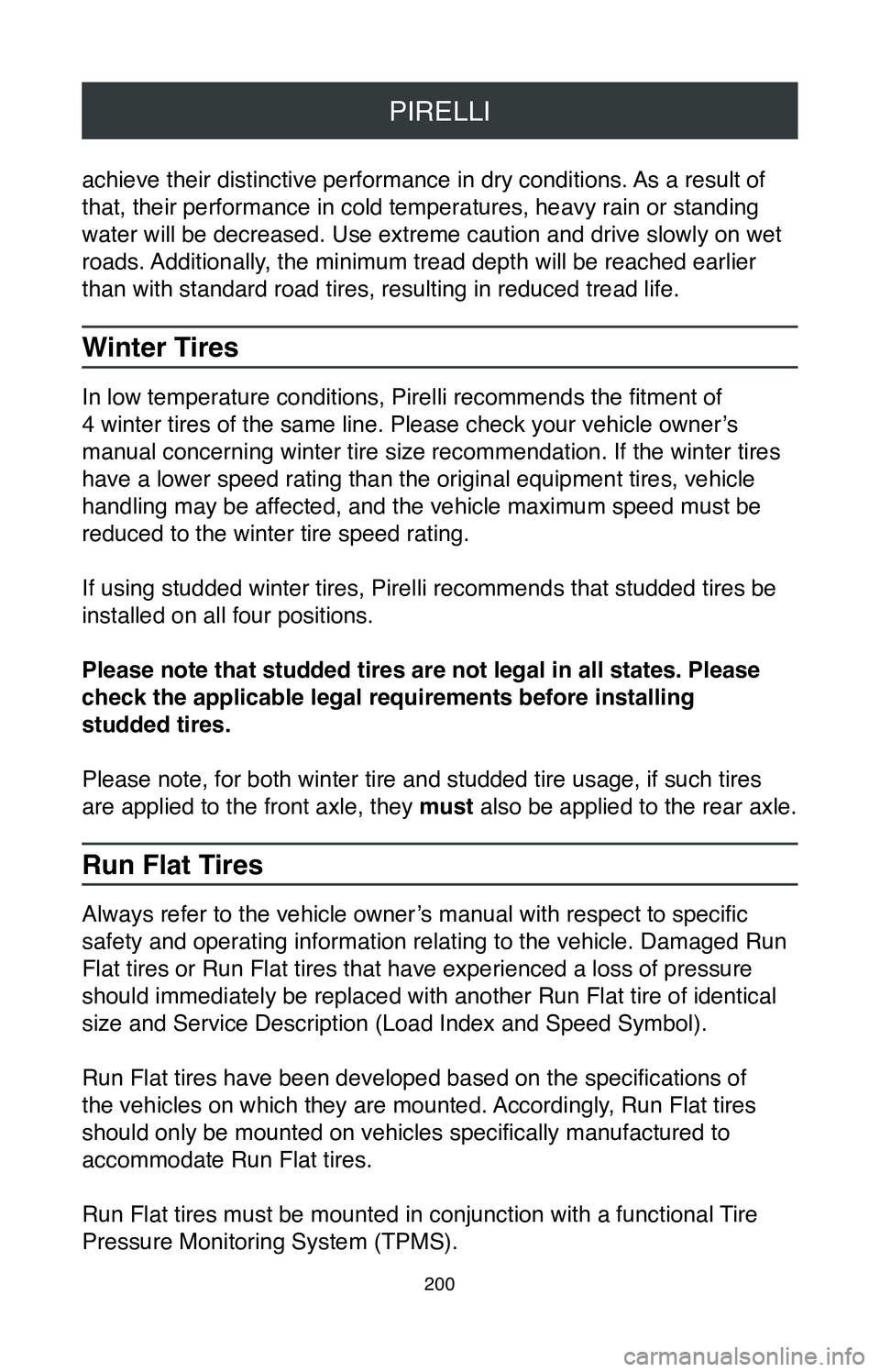 TOYOTA TACOMA 2020  Warranties & Maintenance Guides (in English) PIRELLI
200
achieve their distinctive performance in dry conditions. As a result of 
that, their performance in cold temperatures, heavy rain or standing 
water will be decreased. Use extreme caution 
