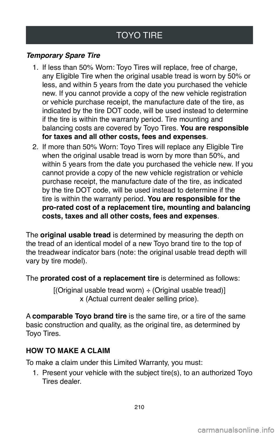 TOYOTA TACOMA 2020  Warranties & Maintenance Guides (in English) TOYO TIRE
210
Temporary Spare Tire1.
 If less than 50% Worn: Toyo Tires will replace, free of charge, 
any Eligible Tire when the original usable tread is worn by 50% or 
less, and within 5 years from