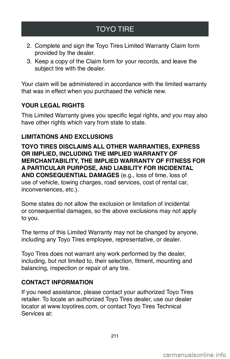 TOYOTA TACOMA 2020  Warranties & Maintenance Guides (in English) TOYO TIRE
2 11
2. Complete and sign the Toyo Tires Limited Warranty Claim form 
provided by the dealer.
3.
 Keep a copy of the Claim form for your records, and leave the 
subject tire with the dealer.