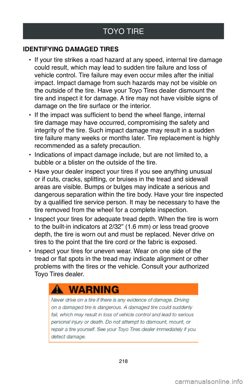 TOYOTA TACOMA 2020  Warranties & Maintenance Guides (in English) TOYO TIRE
218
IDENTIFYING DAMAGED TIRES•
 If your tire strikes a road hazard at any speed, internal tire damage 
could result, which may lead to sudden tire failure and loss of 
vehicle control. Tir
