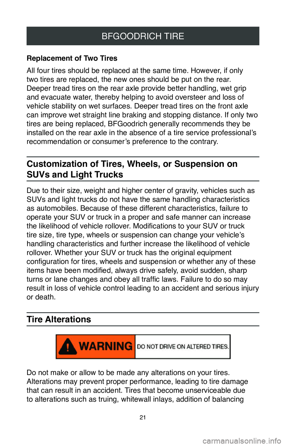 TOYOTA TACOMA 2020  Warranties & Maintenance Guides (in English) 21
BFGOODRICH TIRE
Replacement of Two Tires
All four tires should be replaced at the same time. However, if only 
two tires are replaced, the new ones should be put on the rear. 
Deeper tread tires on
