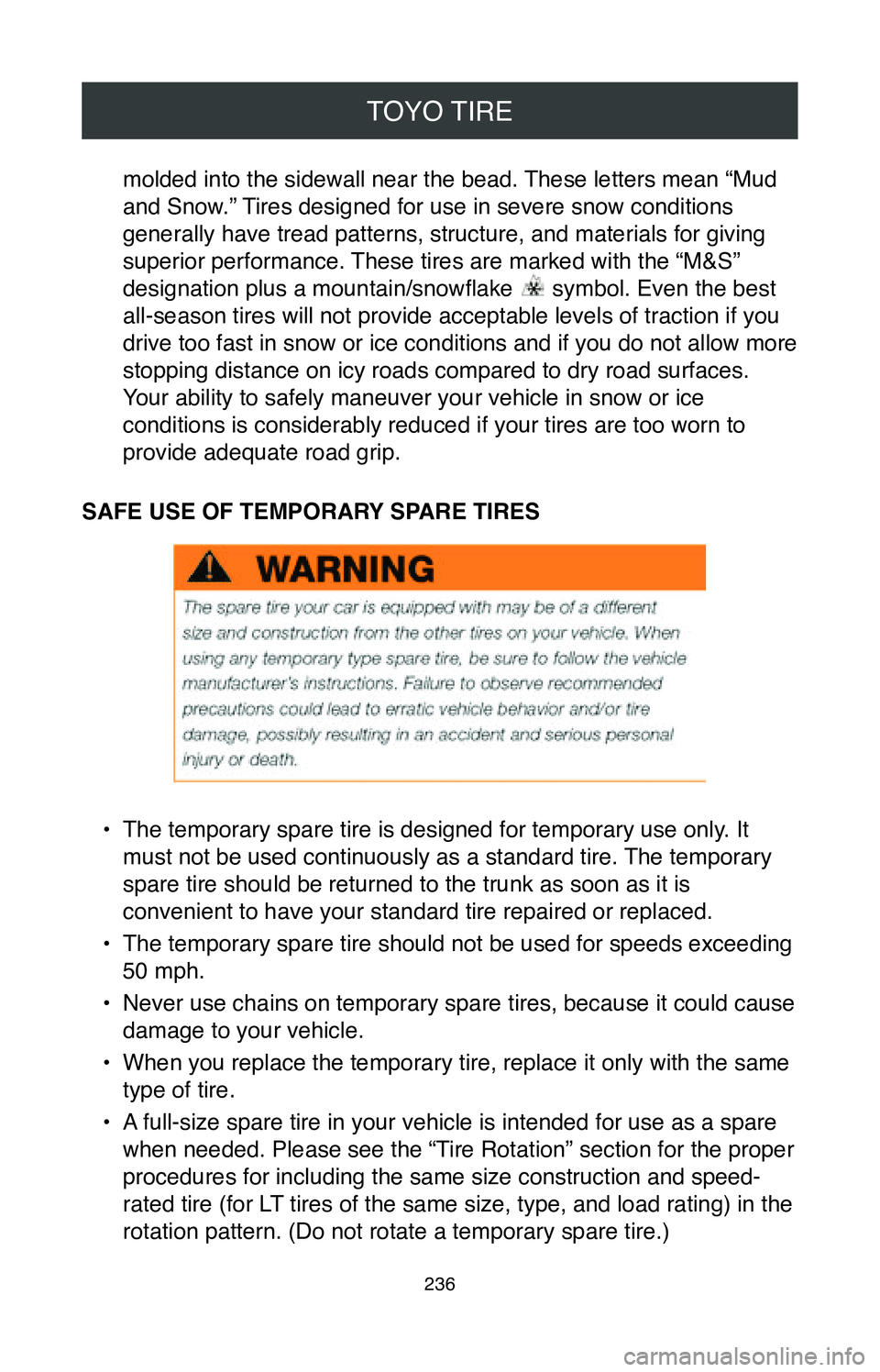 TOYOTA TACOMA 2020  Warranties & Maintenance Guides (in English) TOYO TIRE
236
molded into the sidewall near the bead. These letters mean “Mud 
and Snow.” Tires designed for use in severe snow conditions 
generally have tread patterns, structure, and materials 