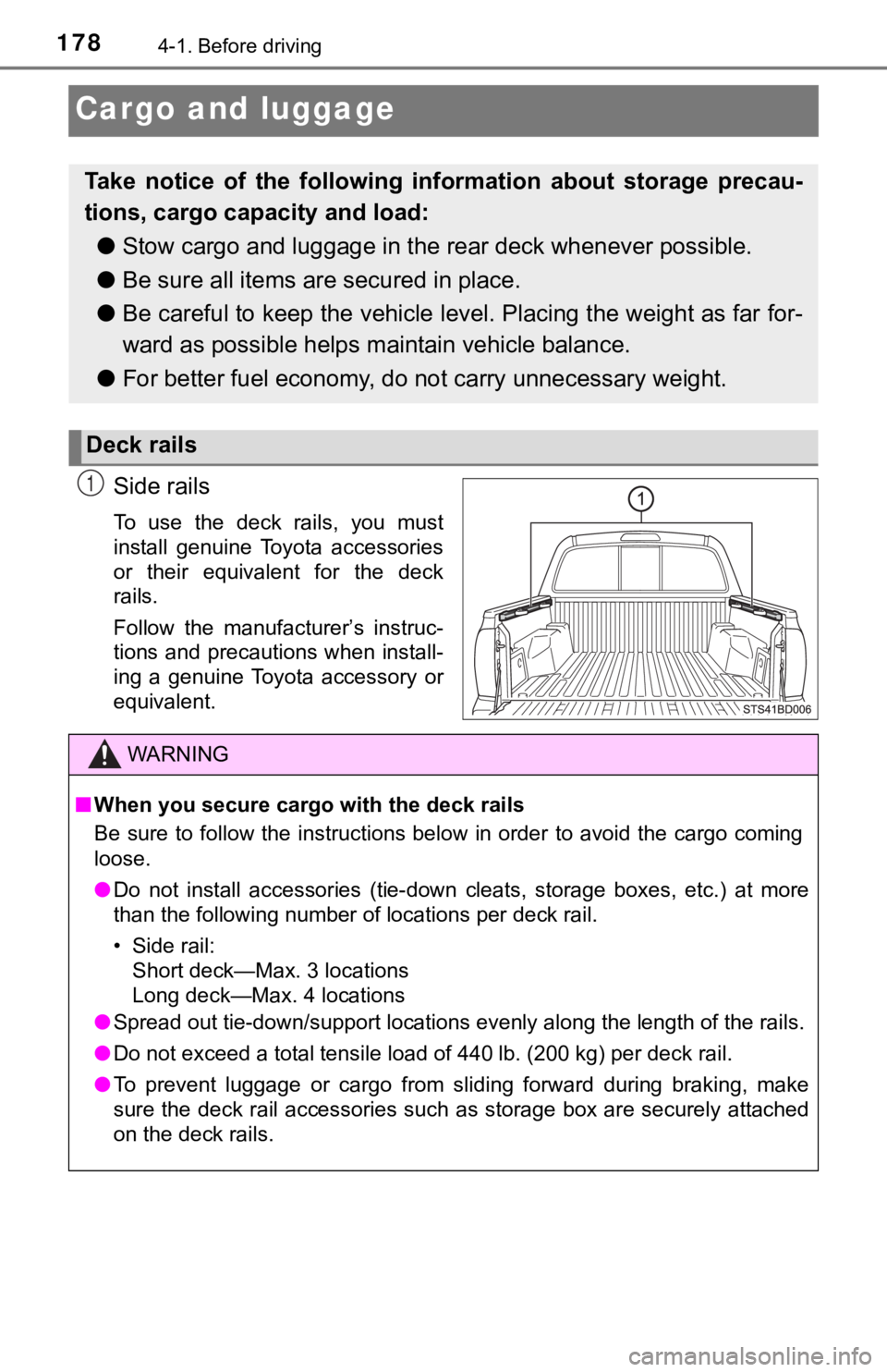 TOYOTA TACOMA 2021 Owners Manual (in English) 1784-1. Before driving
Cargo and luggage
Side rails
To use the deck rails, you must
install genuine Toyota accessories
or their equivalent for the deck
rails.
Follow the manufacturer TOYOTA TACOMA 2021 Owners Manual (in English) 1784-1. Before driving
Cargo and luggage
Side rails
To use the deck rails, you must
install genuine Toyota accessories
or their equivalent for the deck
rails.
Follow the manufacturer