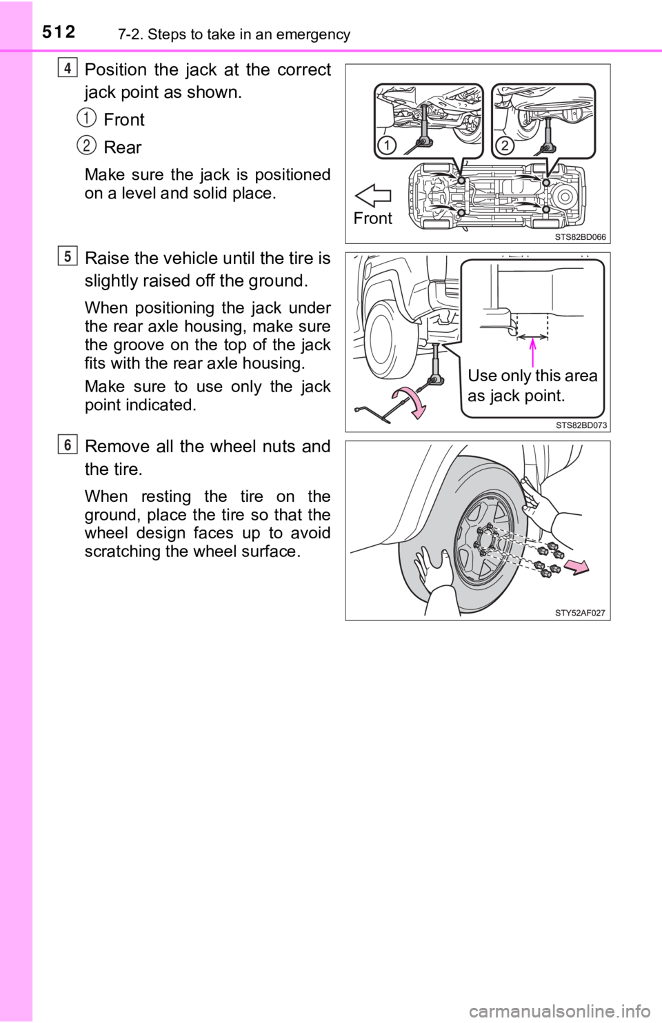 TOYOTA TACOMA 2021  Owners Manual (in English) 5127-2. Steps to take in an emergency
Position the jack at the correct
jack point as shown.Front
Rear
Make  sure  the  jack  is  positioned
on a level and solid place.
Raise the vehicle until the tire