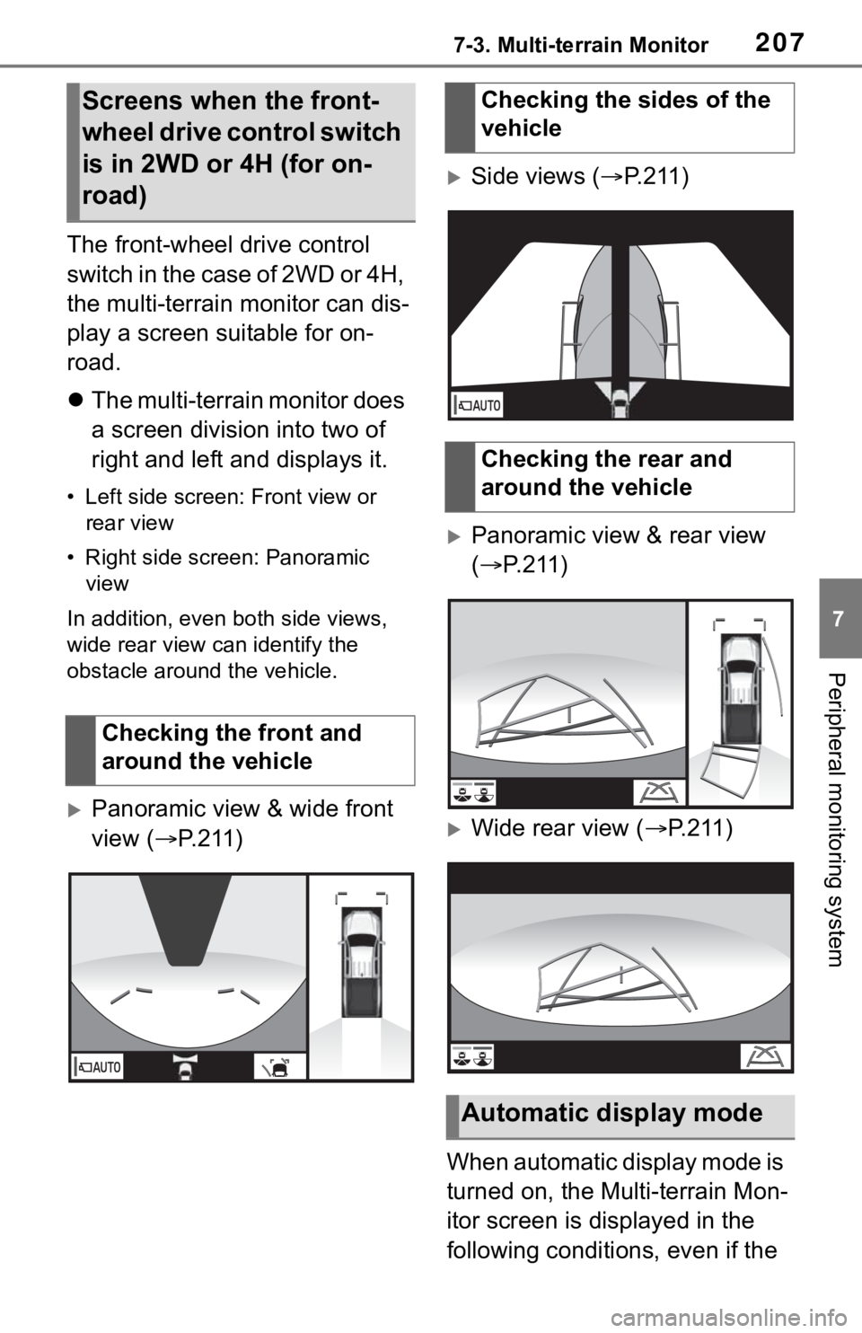 TOYOTA TACOMA 2021  Accessories, Audio & Navigation (in English) 2077-3. Multi-terrain Monitor
7
Peripheral monitoring system
The front-wheel drive control 
switch in the case of 2WD or 4H, 
the multi-terrain monitor can dis-
play a screen suitable for on-
road.
