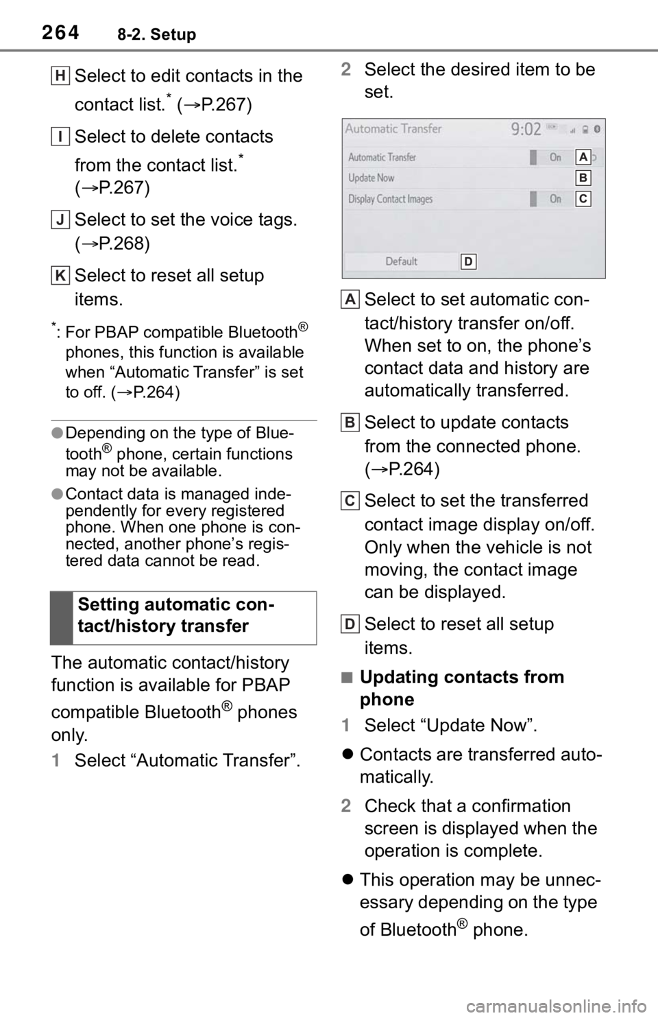 TOYOTA TACOMA 2021 Accessories, Audio & Navigation (in English) 2648-2. Setup
Select to edit contacts in the
contact list.
* (P.267)
Select to delete contacts
from the contact list.
*
(P.267)
Select to set the voice tags.
(P.268)
Select to reset all s TOYOTA TACOMA 2021 Accessories, Audio & Navigation (in English) 2648-2. Setup
Select to edit contacts in the
contact list.
* (P.267)
Select to delete contacts
from the contact list.
*
(P.267)
Select to set the voice tags.
(P.268)
Select to reset all s