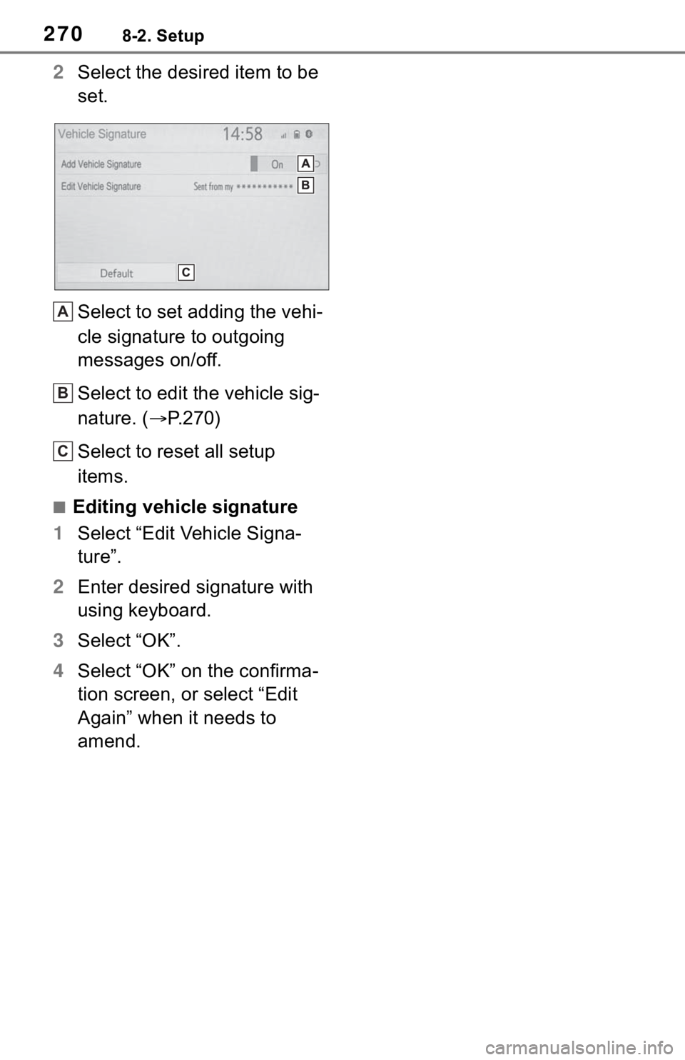 TOYOTA TACOMA 2021  Accessories, Audio & Navigation (in English) 2708-2. Setup
2Select the desired item to be 
set.
Select to set adding the vehi-
cle signature to outgoing 
messages on/off.
Select to edit the vehicle sig-
nature. (P.270)
Select to reset all set