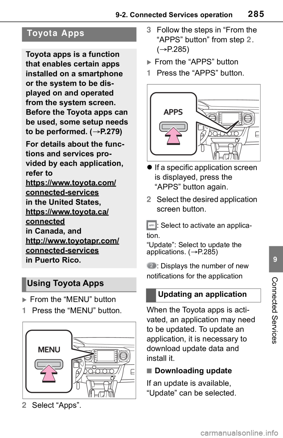 TOYOTA TACOMA 2021 Accessories, Audio & Navigation (in English) 2859-2. Connected Services operation
9
Connected Services
9-2.Connected Services operation
From the “MENU” button
1Press the “MENU” button.
2Select “Apps”.3Follow the steps in “From t TOYOTA TACOMA 2021 Accessories, Audio & Navigation (in English) 2859-2. Connected Services operation
9
Connected Services
9-2.Connected Services operation
From the “MENU” button
1Press the “MENU” button.
2Select “Apps”.3Follow the steps in “From t