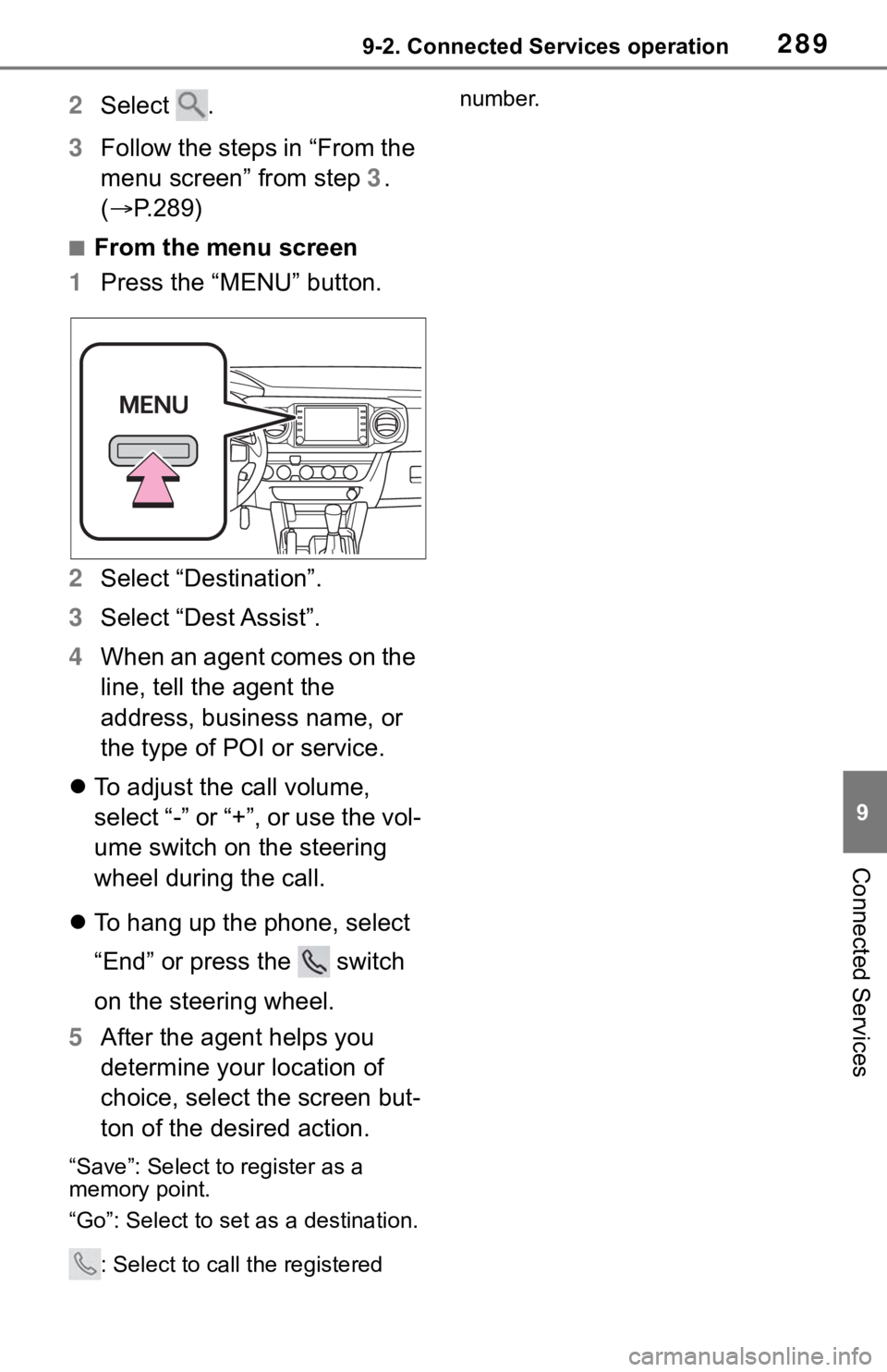 TOYOTA TACOMA 2021  Accessories, Audio & Navigation (in English) 2899-2. Connected Services operation
9
Connected Services
2Select  .
3Follow the steps in “From the 
menu screen” from step 3. 
(P.289)
■From the menu screen
1Press the “MENU” button.
2Se