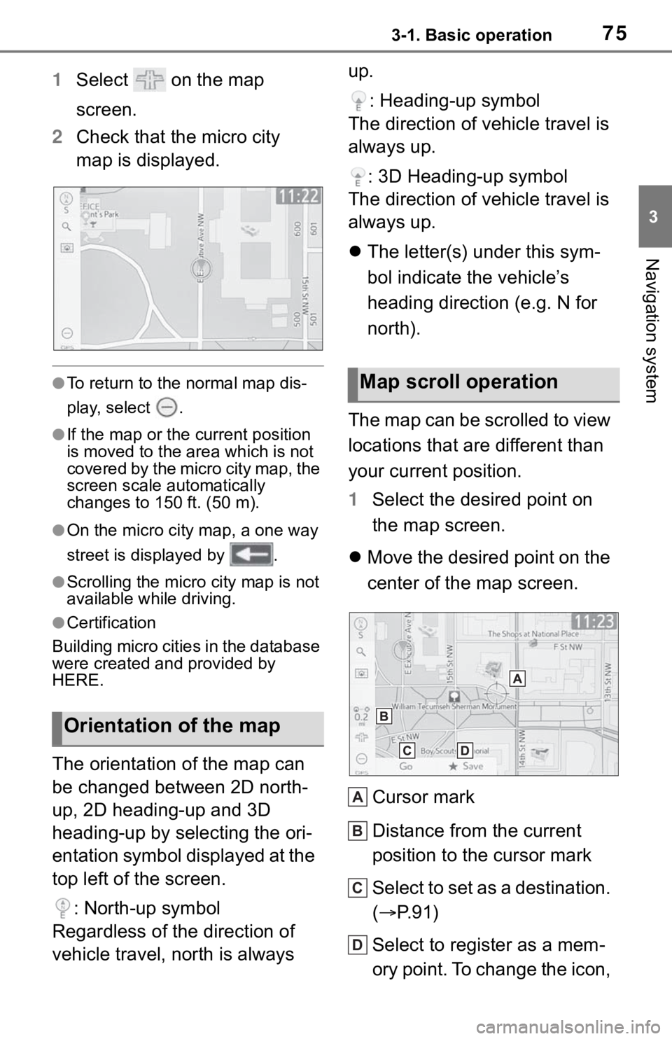 TOYOTA TACOMA 2021 Accessories, Audio & Navigation (in English) 753-1. Basic operation
3
Navigation system
1Select on the map
screen.
2Check that the micro city
map is displayed.
●To return to the normal map dis-
play, select .
●If the map or the current TOYOTA TACOMA 2021 Accessories, Audio & Navigation (in English) 753-1. Basic operation
3
Navigation system
1Select on the map
screen.
2Check that the micro city
map is displayed.
●To return to the normal map dis-
play, select .
●If the map or the current