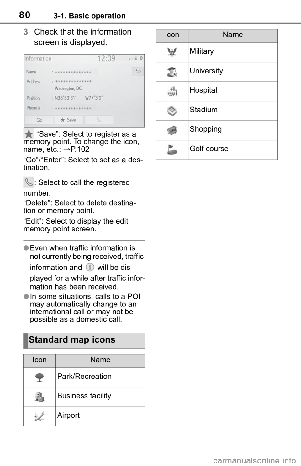 TOYOTA TACOMA 2021  Accessories, Audio & Navigation (in English) 803-1. Basic operation
3Check that the information 
screen is displayed.
 “Save”: Select to register as a 
memory point. To change the icon, 
name, etc.: P. 1 0 2
“Go”/“Enter”: Select t