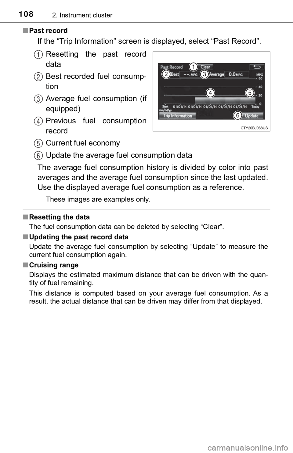 TOYOTA TUNDRA 2018  Owners Manual (in English) 1082. Instrument cluster
■Past record
If the “Trip Information” screen  is displayed, select “Past Record”.
Resetting  the  past  record
data
Best  recorded  fuel  consump-
tion
Average  fue
