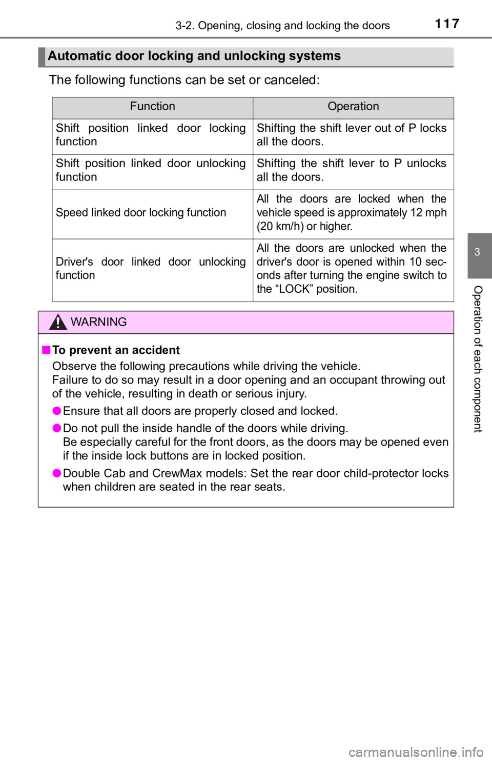 TOYOTA TUNDRA 2018 Owners Manual (in English) 1173-2. Opening, closing and locking the doors
3
Operation of each component
The following functions can be set or canceled:
Automatic door locking and unlocking systems
FunctionOperation
Shift posit TOYOTA TUNDRA 2018 Owners Manual (in English) 1173-2. Opening, closing and locking the doors
3
Operation of each component
The following functions can be set or canceled:
Automatic door locking and unlocking systems
FunctionOperation
Shift posit