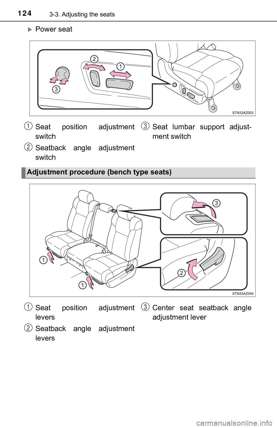 TOYOTA TUNDRA 2018  Owners Manual (in English) 1243-3. Adjusting the seats
Power seat
Seat  position  adjustment
switch
Seatback  angle  adjustment
switchSeat  lumbar  support  adjust-
ment switch
Adjustment procedure (bench type seats)
1
2
3
S